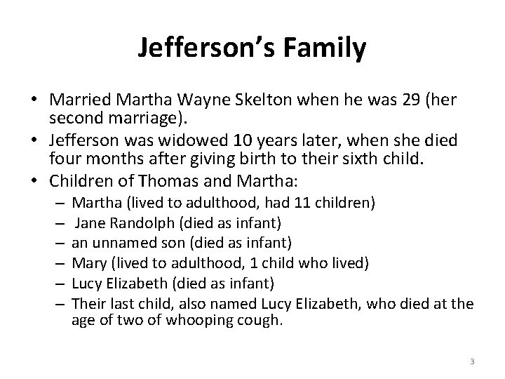 Jefferson’s Family • Married Martha Wayne Skelton when he was 29 (her second marriage).