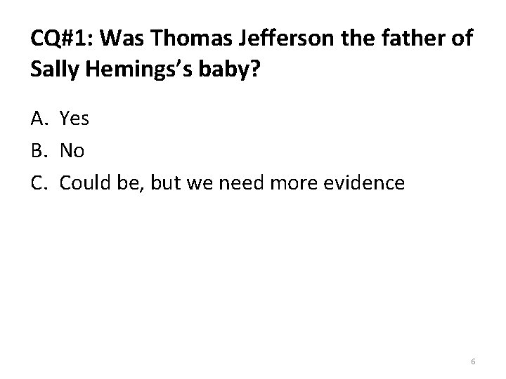 CQ#1: Was Thomas Jefferson the father of Sally Hemings’s baby? A. Yes B. No