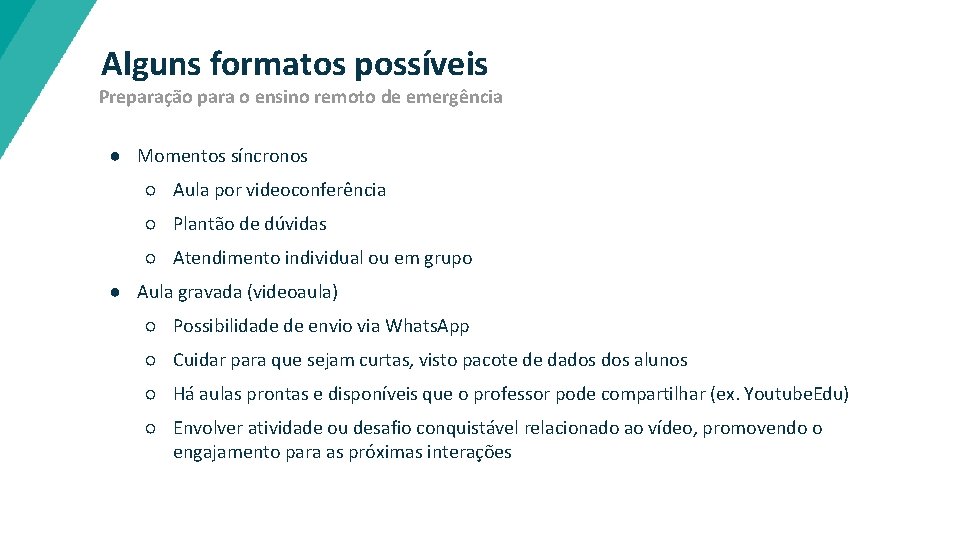 Alguns formatos possíveis Preparação para o ensino remoto de emergência ● Momentos síncronos ○