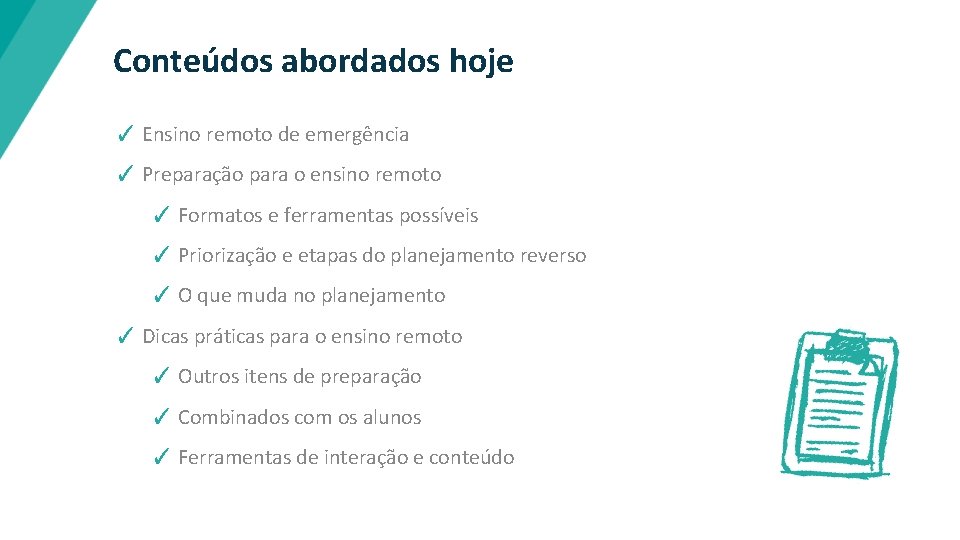 Conteúdos abordados hoje ✓ Ensino remoto de emergência ✓ Preparação para o ensino remoto