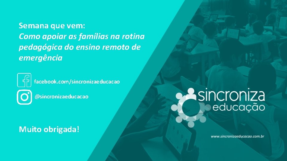 Semana que vem: Como apoiar as famílias na rotina pedagógica do ensino remoto de