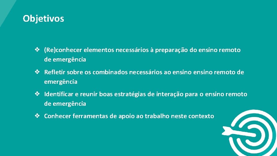 Objetivos ❖ (Re)conhecer elementos necessários à preparação do ensino remoto de emergência ❖ Refletir