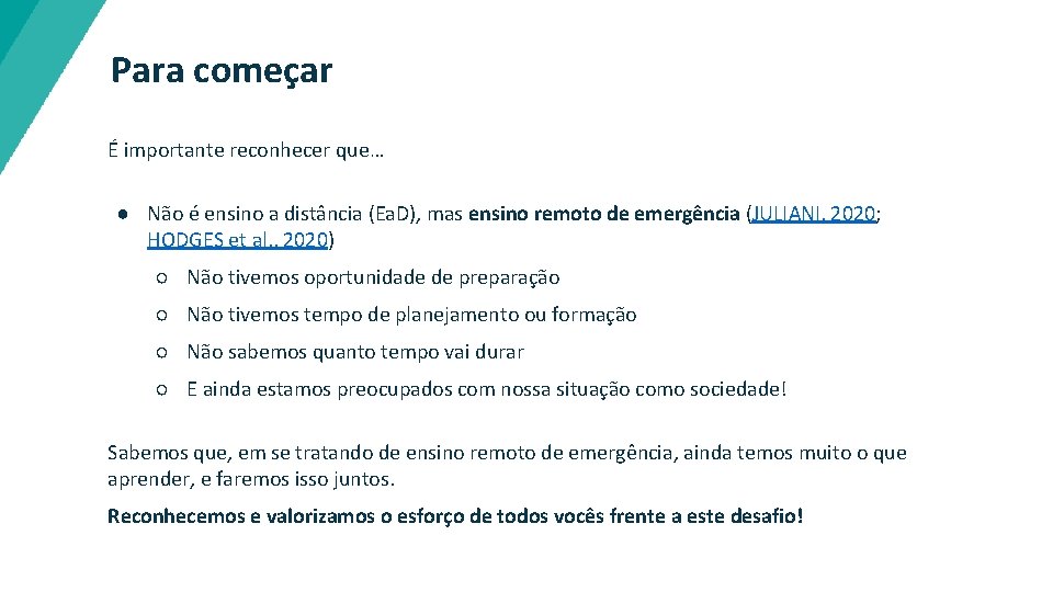 Para começar É importante reconhecer que… ● Não é ensino a distância (Ea. D),