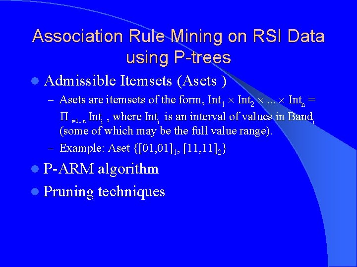 Association Rule Mining on RSI Data using P-trees l Admissible Itemsets (Asets ) –
