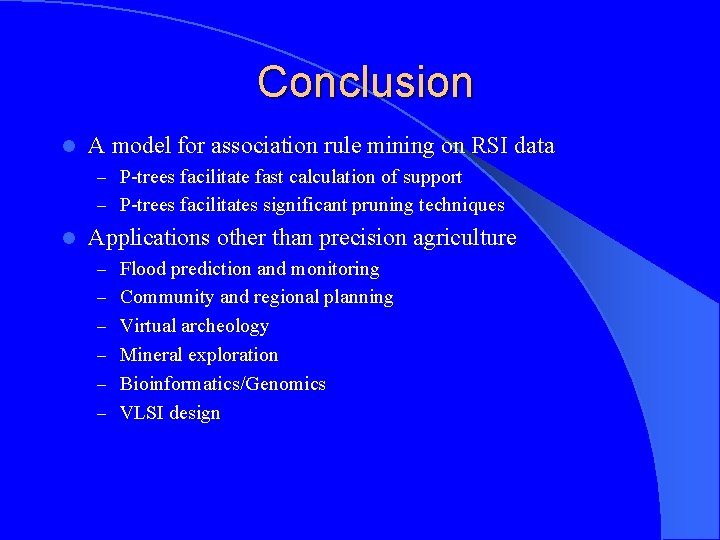 Conclusion l A model for association rule mining on RSI data – P-trees facilitate