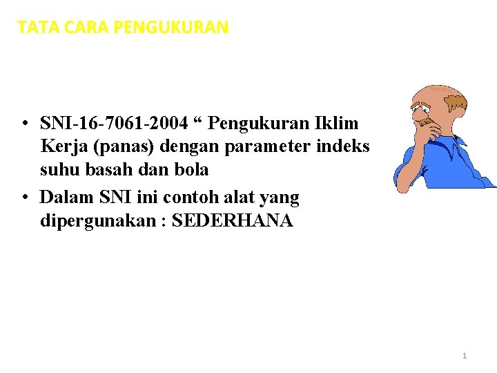 TATA CARA PENGUKURAN • SNI-16 -7061 -2004 “ Pengukuran Iklim Kerja (panas) dengan parameter