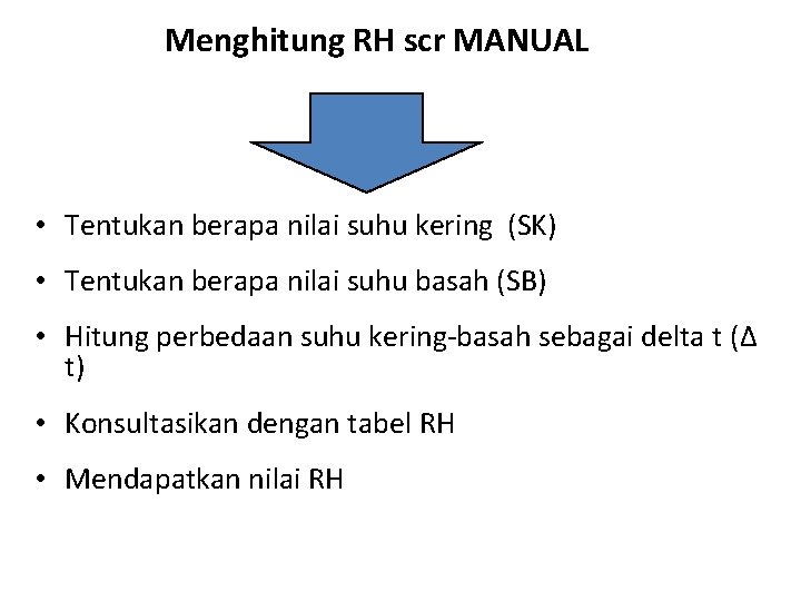 Menghitung RH scr MANUAL • Tentukan berapa nilai suhu kering (SK) • Tentukan berapa