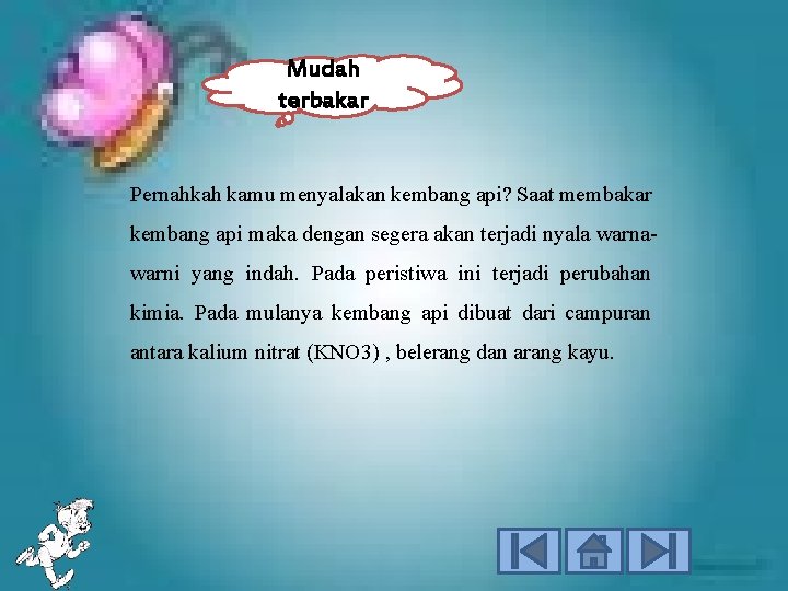 Mudah terbakar Pernahkah kamu menyalakan kembang api? Saat membakar kembang api maka dengan segera