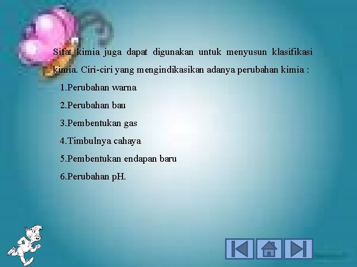 Sifat kimia juga dapat digunakan untuk menyusun klasifikasi kimia. Ciri-ciri yang mengindikasikan adanya perubahan