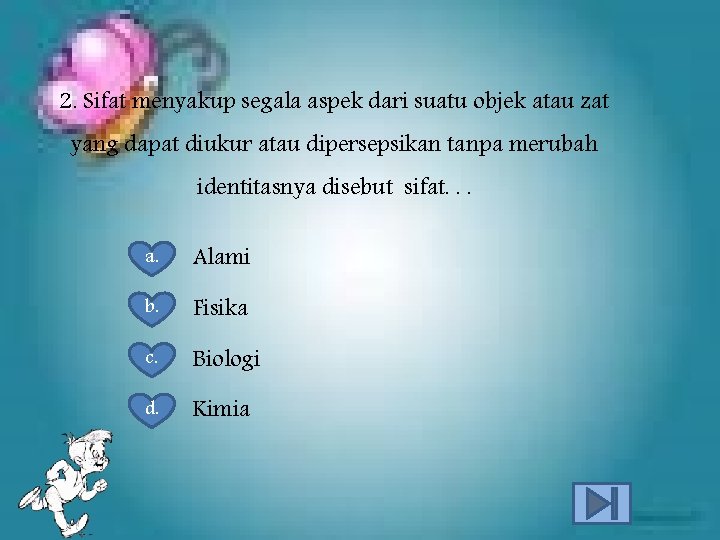 2. Sifat menyakup segala aspek dari suatu objek atau zat yang dapat diukur atau