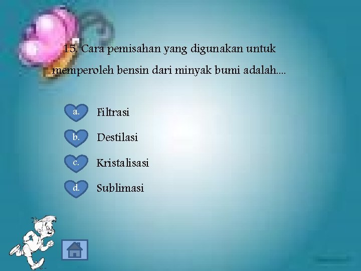 15. Cara pemisahan yang digunakan untuk memperoleh bensin dari minyak bumi adalah. . a.