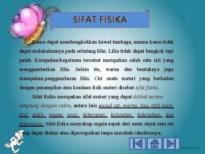 SIFAT FISIKA Kamu dapat membengkokkan kawat tembaga, namun kamu tidak dapat melakukannya pada sebatang