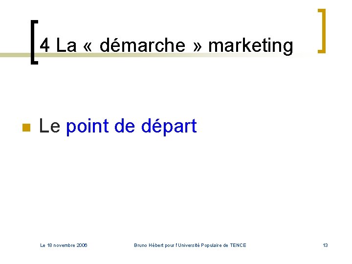 4 La « démarche » marketing n Le point de départ Le 18 novembre 4 La « démarche » marketing n Le point de départ Le 18 novembre