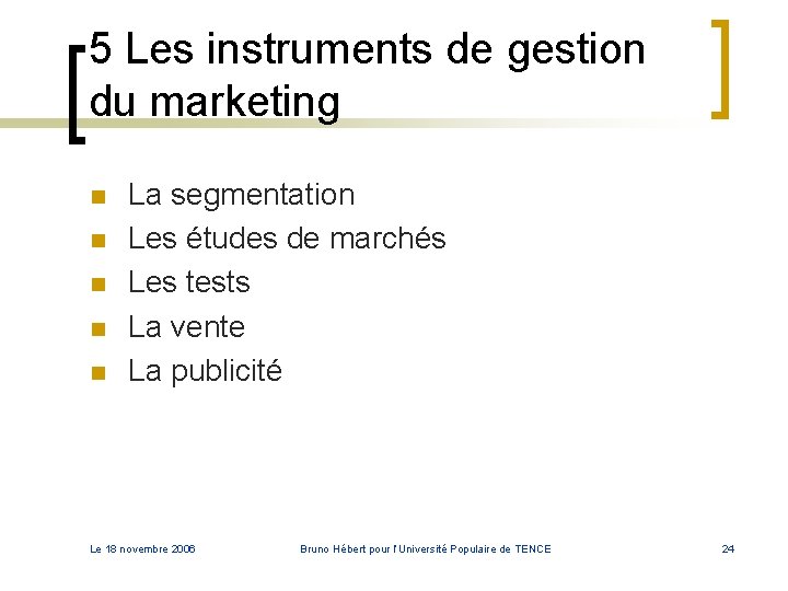 5 Les instruments de gestion du marketing n n n La segmentation Les études 5 Les instruments de gestion du marketing n n n La segmentation Les études