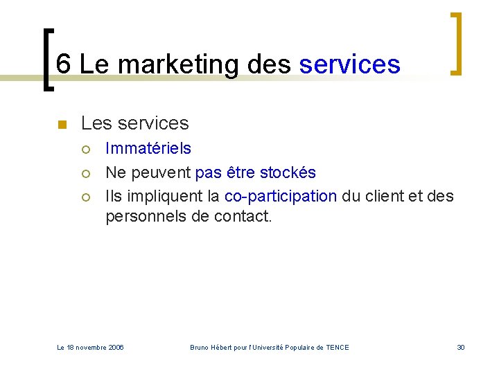 6 Le marketing des services n Les services ¡ ¡ ¡ Immatériels Ne peuvent 6 Le marketing des services n Les services ¡ ¡ ¡ Immatériels Ne peuvent