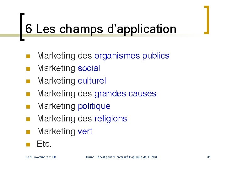 6 Les champs d’application n n n n Marketing des organismes publics Marketing social 6 Les champs d’application n n n n Marketing des organismes publics Marketing social