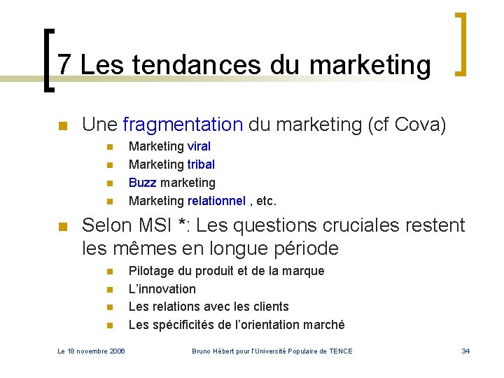 7 Les tendances du marketing n Une fragmentation du marketing (cf Cova) n n 7 Les tendances du marketing n Une fragmentation du marketing (cf Cova) n n