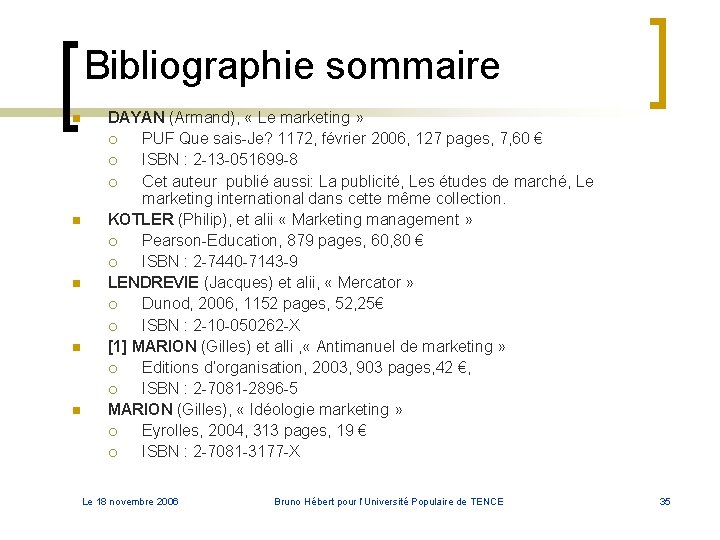 Bibliographie sommaire n n n DAYAN (Armand), « Le marketing » ¡ PUF Que Bibliographie sommaire n n n DAYAN (Armand), « Le marketing » ¡ PUF Que