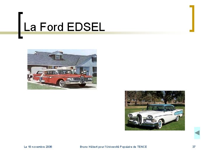 La Ford EDSEL Le 18 novembre 2006 Bruno Hébert pour l’Université Populaire de TENCE La Ford EDSEL Le 18 novembre 2006 Bruno Hébert pour l’Université Populaire de TENCE