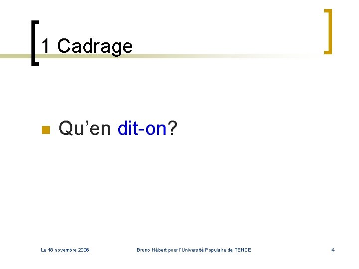1 Cadrage n Qu’en dit-on? Le 18 novembre 2006 Bruno Hébert pour l’Université Populaire 1 Cadrage n Qu’en dit-on? Le 18 novembre 2006 Bruno Hébert pour l’Université Populaire