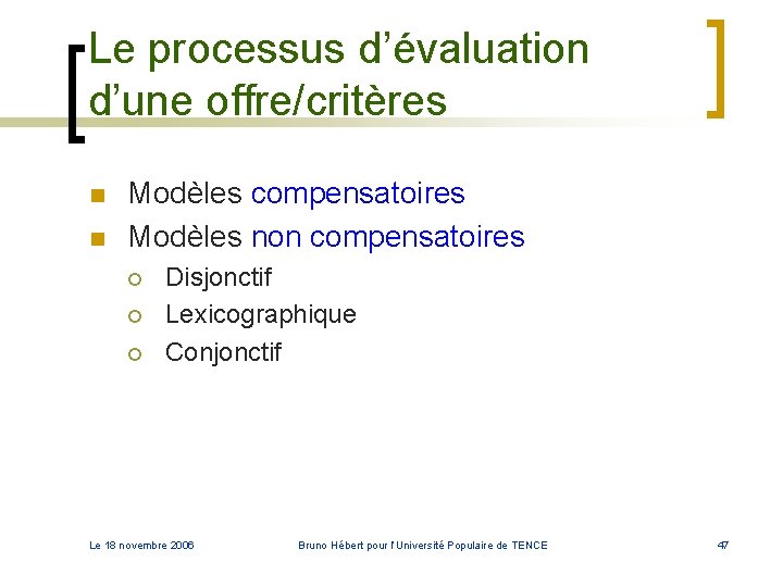 Le processus d’évaluation d’une offre/critères n n Modèles compensatoires Modèles non compensatoires ¡ ¡ Le processus d’évaluation d’une offre/critères n n Modèles compensatoires Modèles non compensatoires ¡ ¡
