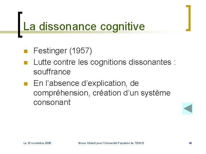 La dissonance cognitive n n n Festinger (1957) Lutte contre les cognitions dissonantes : La dissonance cognitive n n n Festinger (1957) Lutte contre les cognitions dissonantes :