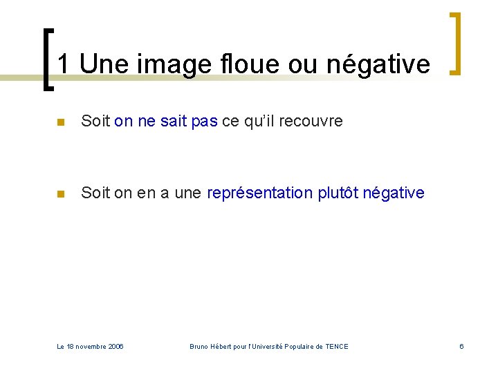 1 Une image floue ou négative n Soit on ne sait pas ce qu’il 1 Une image floue ou négative n Soit on ne sait pas ce qu’il