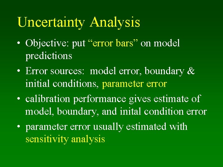 Uncertainty Analysis • Objective: put “error bars” on model predictions • Error sources: model