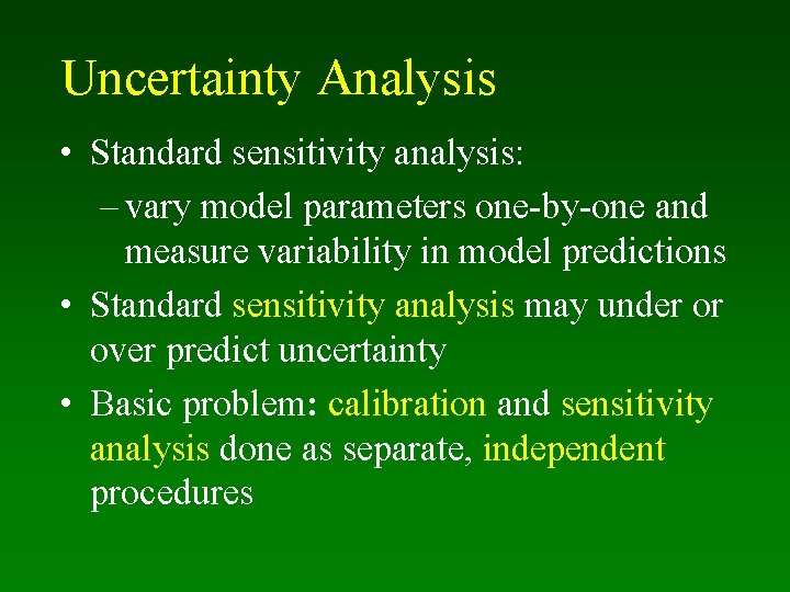 Uncertainty Analysis • Standard sensitivity analysis: – vary model parameters one-by-one and measure variability