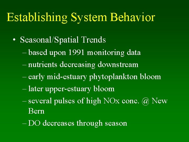 Establishing System Behavior • Seasonal/Spatial Trends – based upon 1991 monitoring data – nutrients