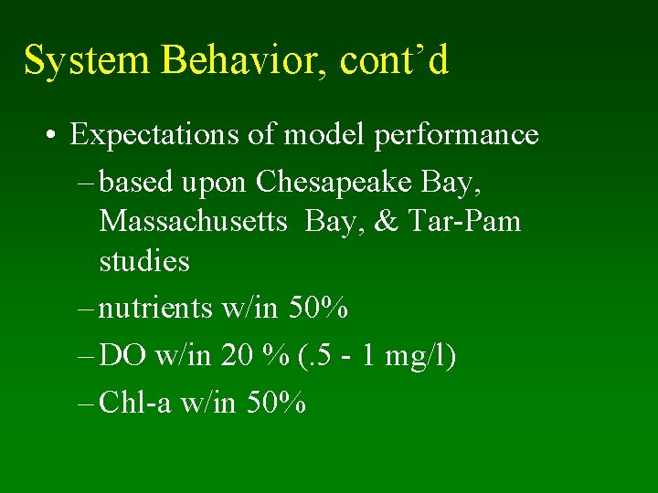 System Behavior, cont’d • Expectations of model performance – based upon Chesapeake Bay, Massachusetts