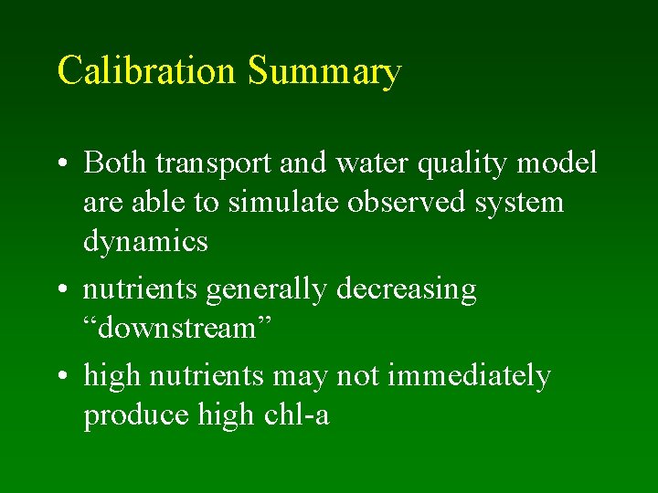 Calibration Summary • Both transport and water quality model are able to simulate observed