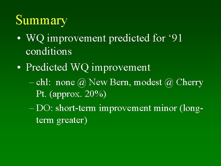 Summary • WQ improvement predicted for ‘ 91 conditions • Predicted WQ improvement –