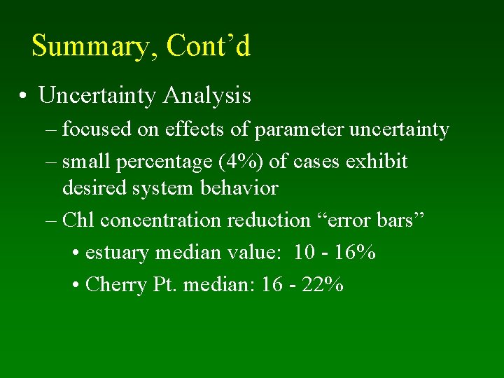 Summary, Cont’d • Uncertainty Analysis – focused on effects of parameter uncertainty – small