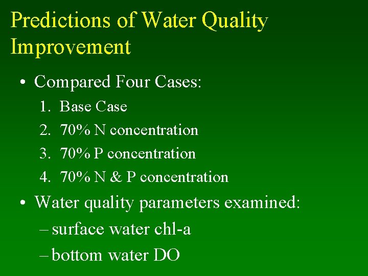 Predictions of Water Quality Improvement • Compared Four Cases: 1. 2. 3. 4. Base