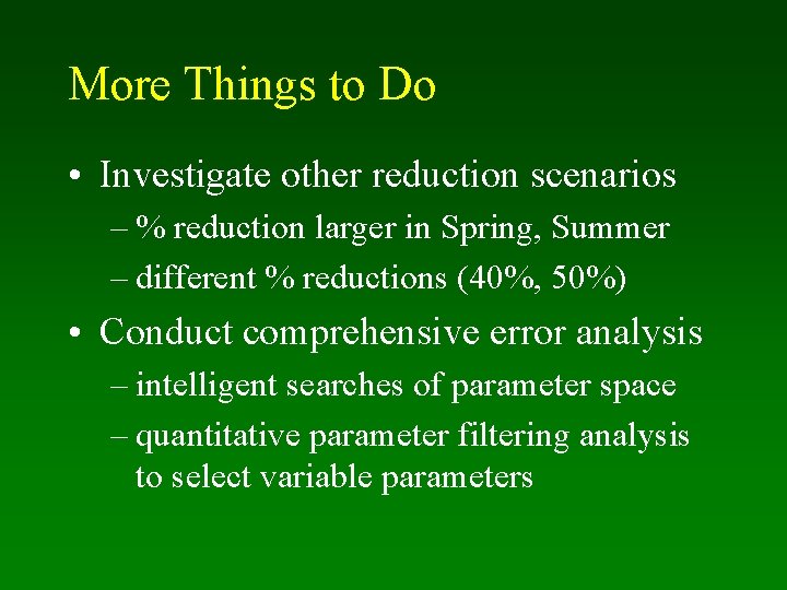 More Things to Do • Investigate other reduction scenarios – % reduction larger in