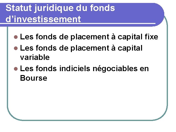 Statut juridique du fonds d’investissement l Les fonds de placement à capital fixe l