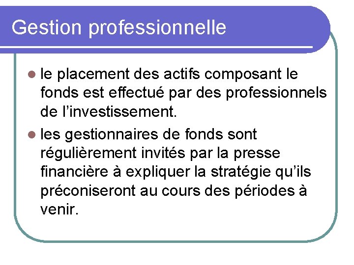 Gestion professionnelle l le placement des actifs composant le fonds est effectué par des