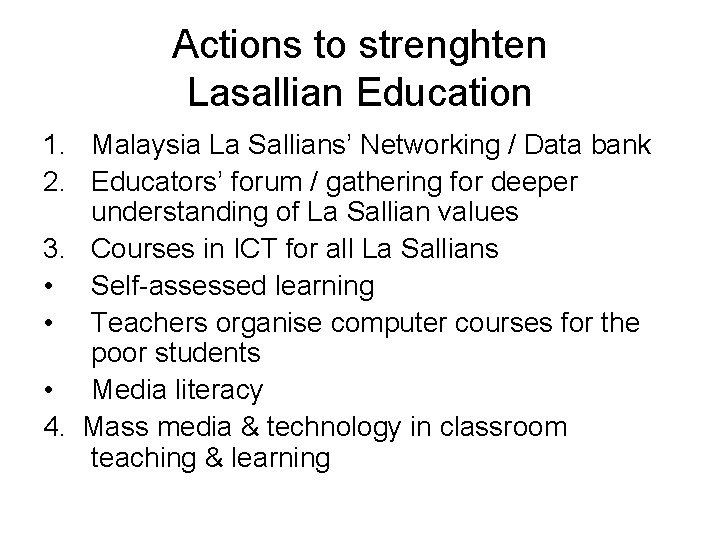 Actions to strenghten Lasallian Education 1. Malaysia La Sallians’ Networking / Data bank 2.