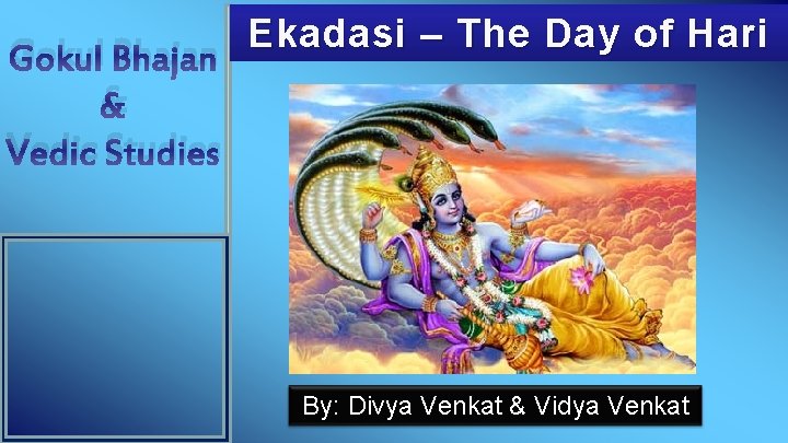 Ekadasi – The Day of Hari Gokul Bhajan & Vedic Studies By: Divya Venkat