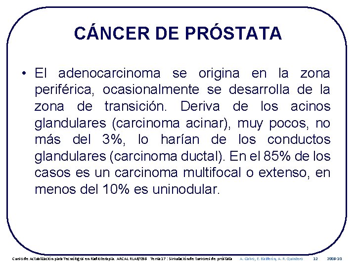 CÁNCER DE PRÓSTATA • El adenocarcinoma se origina en la zona periférica, ocasionalmente se