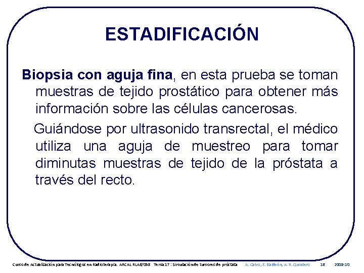 ESTADIFICACIÓN Biopsia con aguja fina, en esta prueba se toman muestras de tejido prostático