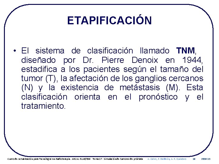 ETAPIFICACIÓN • El sistema de clasificación llamado TNM, diseñado por Dr. Pierre Denoix en