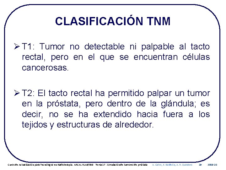 CLASIFICACIÓN TNM Ø T 1: Tumor no detectable ni palpable al tacto rectal, pero