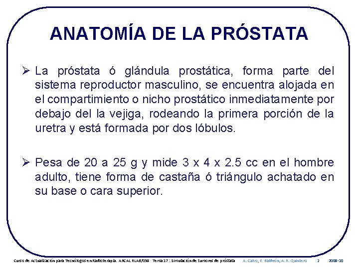 ANATOMÍA DE LA PRÓSTATA Ø La próstata ó glándula prostática, forma parte del sistema