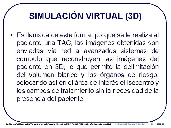 SIMULACIÓN VIRTUAL (3 D) • Es llamada de esta forma, porque se le realiza