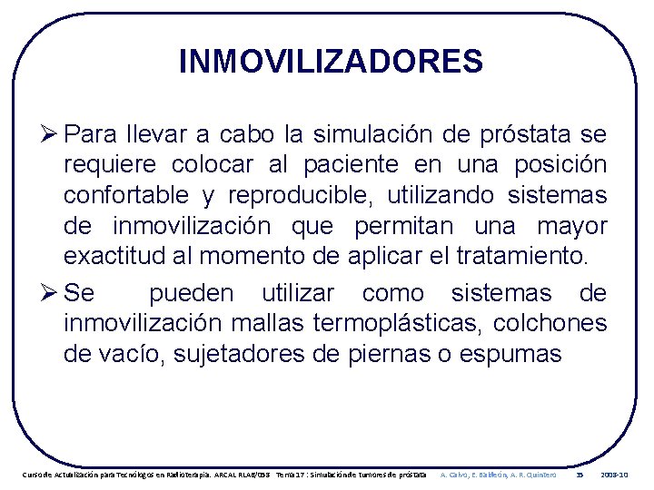 INMOVILIZADORES Ø Para llevar a cabo la simulación de próstata se requiere colocar al