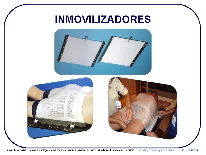 INMOVILIZADORES Curso de Actualización para Tecnólogos en Radioterapia. ARCAL RLA 6/058 Tema 17 :