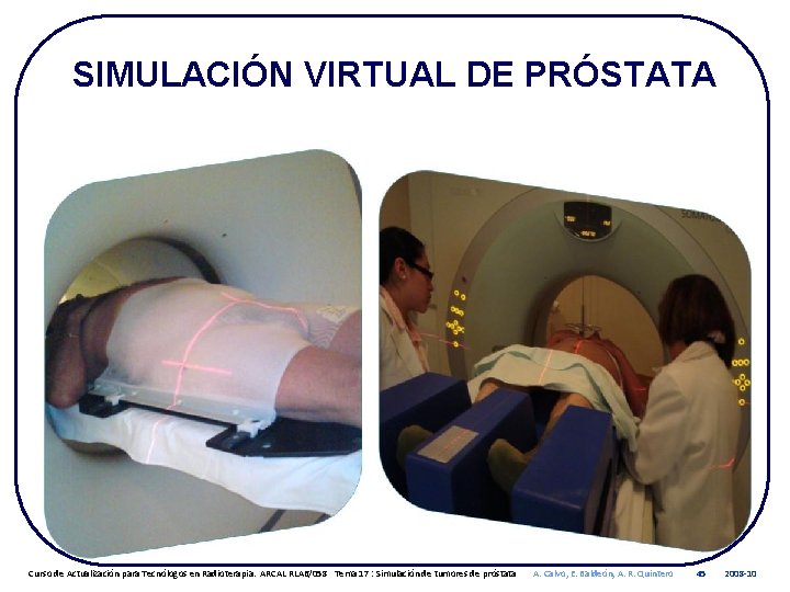 SIMULACIÓN VIRTUAL DE PRÓSTATA Curso de Actualización para Tecnólogos en Radioterapia. ARCAL RLA 6/058