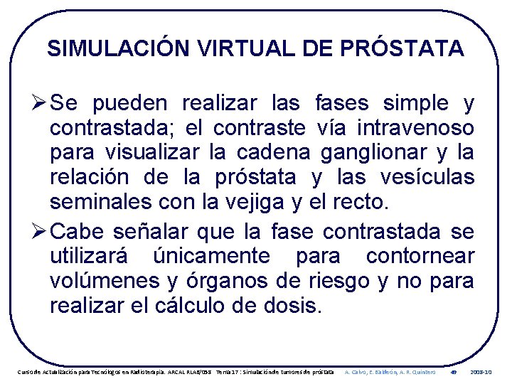 SIMULACIÓN VIRTUAL DE PRÓSTATA Ø Se pueden realizar las fases simple y contrastada; el